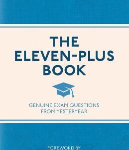 The Eleven-Plus Book: Genuine Exam Questions From Yesteryear