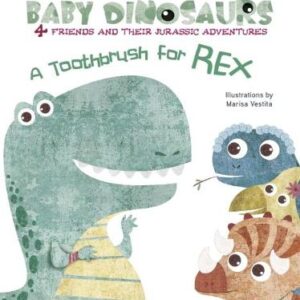 Baby Dinosaurs: A Toothbrush For Rex