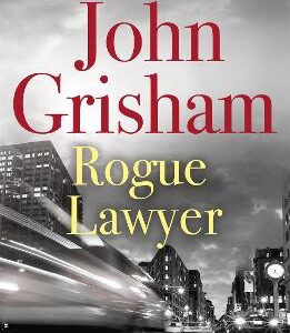 Rogue Lawyer: The Suspenseful Crime Thriller From The Number 1 Sunday Times Bestselling Author