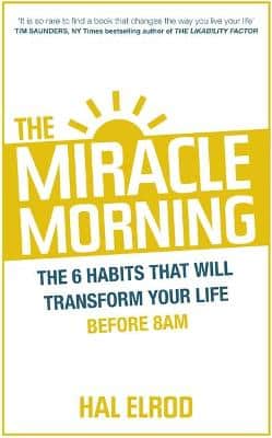 The Miracle Morning: The 6 Habits That Will Transform Your Life Before 8Am