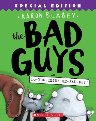 The Bad Guys In Do-You-Think-He-Saurus?!: Special Edition (The Bad Guys #7): Volume 7