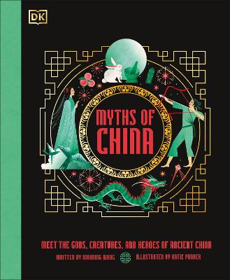 Myths Of China: Meet The Gods, Creatures, And Heroes Of Ancient China