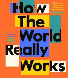 How The World Really Works: A Scientist's Guide To Our Past, Present And Future