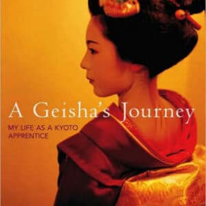 Geisha's Journey, A: My Life As A Kyoto Apprentice