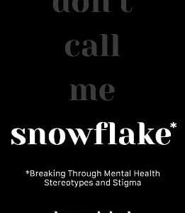Snowflake: Breaking Through Mental Health Stereotypes And Stigma