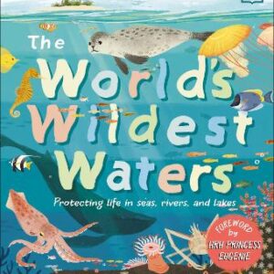 The World's Wildest Waters: Protecting Life In Seas, Rivers, And Lakes