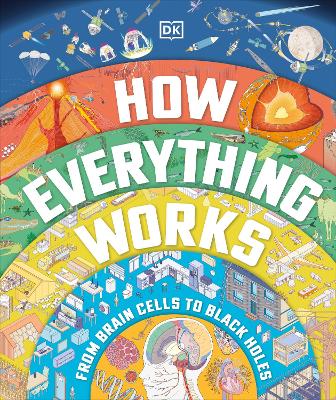 How Everything Works: From Brain Cells To Black Holes
