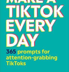 Make A Tiktok Every Day: 365 Prompts For Attention-Grabbing Tiktoks