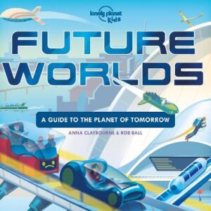 Lonely Planet Kids Future Worlds