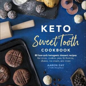 Keto Sweet Tooth Cookbook: 80 Low-Carb Ketogenic Dessert Recipes For Cakes, Cookies, Pies, Fat Bombs,