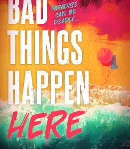Bad Things Happen Here: This Summer's Hottest Thriller