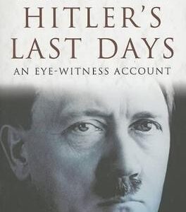 Hitler's Last Days: An Eye-Witness Account