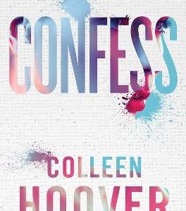 Confess: An Emotional And Gripping Novel From #1 Sunday Times Bestselling Author Of It Ends With Us