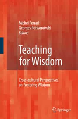 Teaching For Wisdom: Cross-Cultural Perspectives On Fostering Wisdom