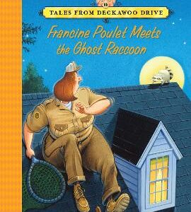 Francine Poulet Meets The Ghost Raccoon: Tales From Deckawoo Drive, Volume Two