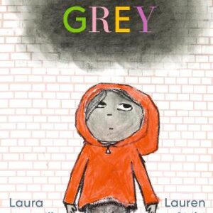 Grey: A Masterfully Told, Unique Picture Book About Understanding And Managing Feelings From Beloved Duo Laura Dockrill And Lauren Child