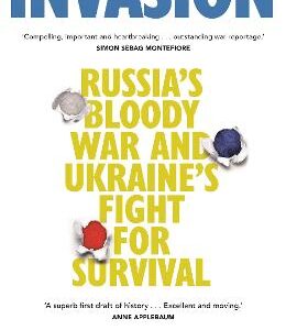 Invasion: Russia's Bloody War And Ukraine's Fight For Survival