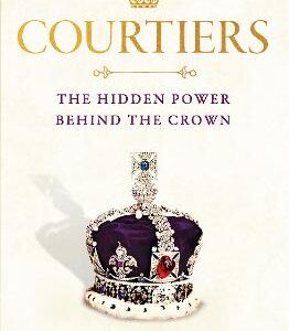 Courtiers: The Sunday Times Bestselling Inside Story Of The Power Behind The Crown