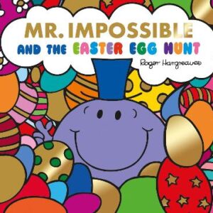 Mr Impossible And The Easter Egg Hunt - Story Library Format (Mr. Men & Little Miss Celebrations)