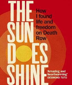 The Sun Does Shine: How I Found Life And Freedom On Death Row