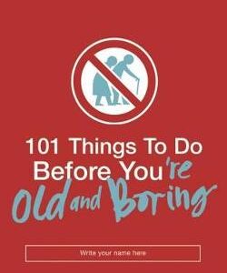 101 Things To Do Before You're Old And Boring