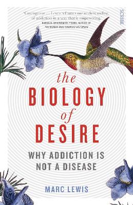 The Biology Of Desire: Why Addiction Is Not A Disease
