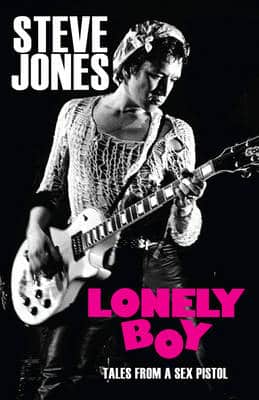 Lonely Boy: Tales From A Sex Pistol