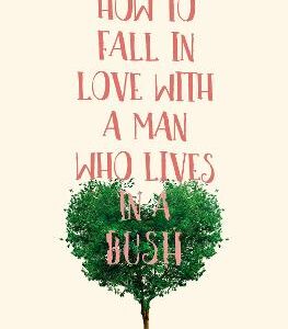 How To Fall In Love With A Man Who Lives In A Bush