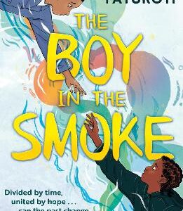 The Boy In The Smoke: A Story Of Resilience And Hope In An Extraordinary Friendship Across Time