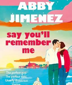 Say You'll Remember Me: An Irresistibly Hilarious And Heartbreaking Love Story From The Bestselling Author Of Just For The Summer