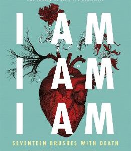 I Am, I Am, I Am: Seventeen Brushes With Death: The Breathtaking Number One Bestseller