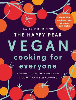 The Happy Pear: Vegan Cooking For Everyone: Over 200 Delicious Recipes That Anyone Can Make