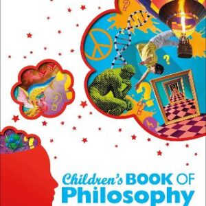 Children's Book Of Philosophy: An Introduction To The World's Greatest Thinkers And Their Big Ideas
