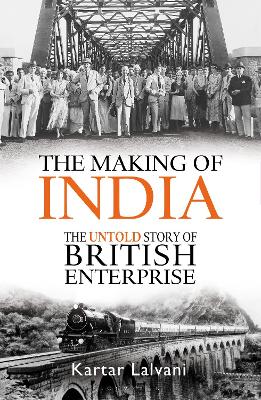 The Making Of India: The Untold Story Of British Enterprise