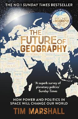 The Future Of Geography: How Power And Politics In Space Will Change Our World - The No.1 Sunday Times Bestseller