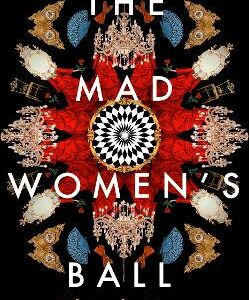 The Mad Women's Ball: The Prize-Winning, International Bestseller And Sunday Times Top Fiction Selection