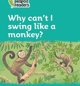 Why Can't I Swing Like A Monkey?: Level 3 (Collins Peapod Readers)
