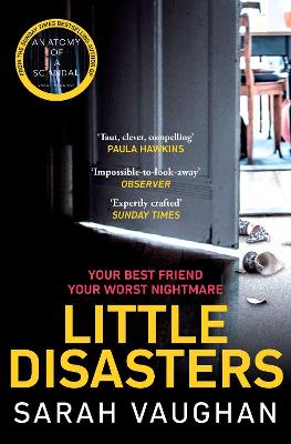 Little Disasters: The Compelling And Thought-Provoking New Novel From The Author Of The Sunday Times Bestseller Anatomy Of A Scandal