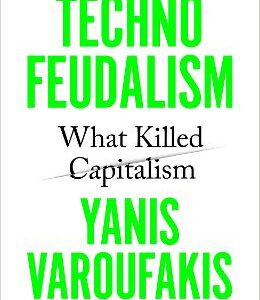 Technofeudalism: What Killed Capitalism