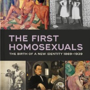 The First Homosexuals: The Birth Of A New Identity 1869-1939