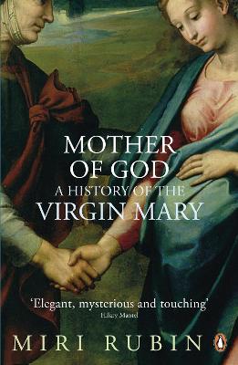 Mother Of God: A History Of The Virgin Mary