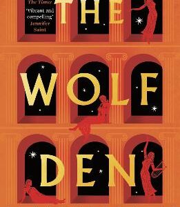The Wolf Den: The Stunning First Novel Reimagining The Lives Of The Women Of Pompeii