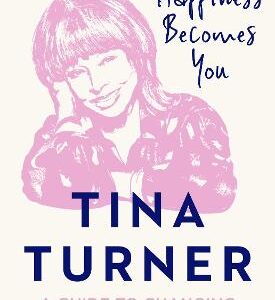 Happiness Becomes You: A Guide To Changing Your Life For Good