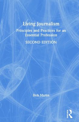 Living Journalism: Principles And Practices For An Essential Profession