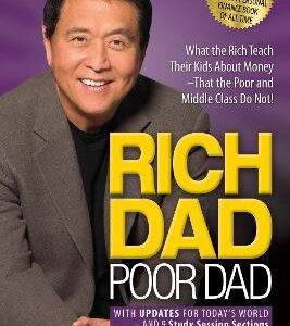 Rich Dad Poor Dad: What The Rich Teach Their Kids About Money That The Poor And Middle Class Do Not!