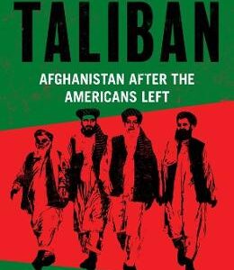 The Return Of The Taliban: Afghanistan After The Americans Left