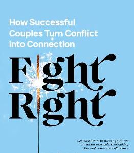 Fight Right: How Successful Couples Turn Conflict Into Connection