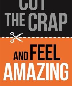 Cut The Crap And Feel Amazing