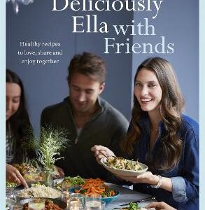 Deliciously Ella With Friends: Healthy Recipes To Love, Share And Enjoy Together