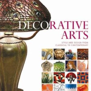 Decorative Arts: Style And Design From Classical To Contemporary